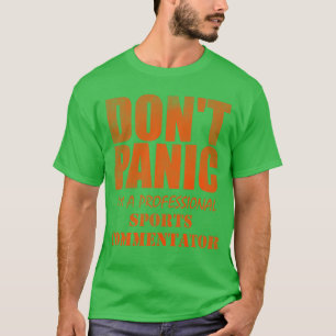 Keine Panik, ich bin professioneller Sportkommenta T-Shirt