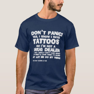 Keine Panik! Ich weiß, ich habe tätowierten T - Sh T-Shirt