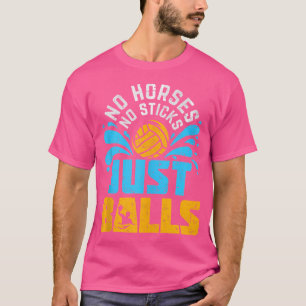 Keine Pferde keine Stifte nur Balls Funny Water Po T-Shirt