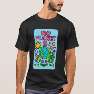 Keine Planet B süße Erde Recycling-Nachricht für Ö T-Shirt