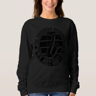 Keine Saxheit Beabsichtigt Es Ist Jazz Wie Ich Sax Sweatshirt