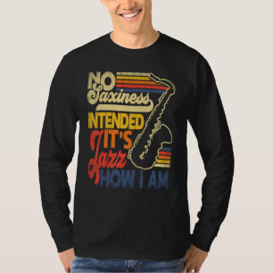 Keine Saxheit Beabsichtigt Jazz Wie Ich Bin Saxoph T-Shirt