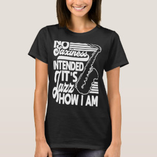 Keine Saxheit beabsichtigt Jazz Wie ich Saxophon S T-Shirt