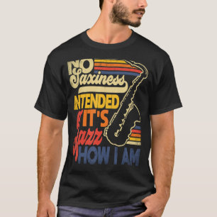 Keine Saxheit beabsichtigt Jazz Wie ich Saxophon S T-Shirt