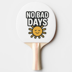 Keine schlechten Tage Positives Sonnenscheindesi Tischtennis Schläger