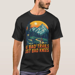 Keine schlechten Trails, nur schlechte Knie Bergwa T-Shirt