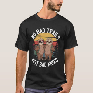 Keine schlechten Trails, nur schlechte Knie T-Shirt