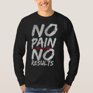 Keine Schmerzen Keine Ergebnisse Gym Workout-Bodyb T-Shirt