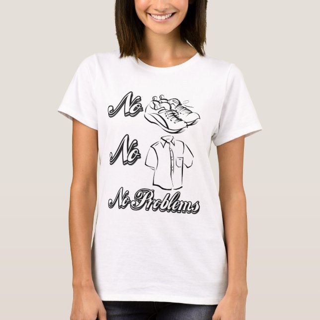 Keine Schuhe, keine Shirts, keine Probleme! T-Shirt (Vorderseite)