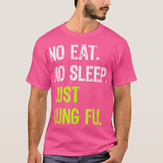 Keine Sleep Wiederholung nur Kung Fu Martial Arts  T-Shirt