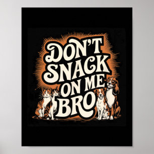 Keine Snacks auf meinem Bro Funny Pet Hund Cat Lie Poster