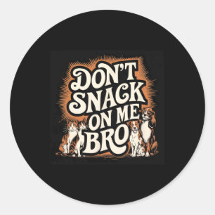 Keine Snacks auf meinem Bro Funny Pet Hund Cat Lie Runder Aufkleber