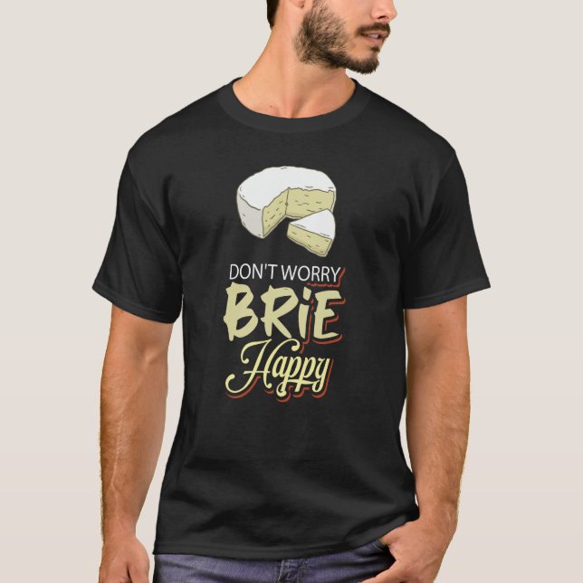 Keine Sorge Brie Happy Cheese T-Shirt (Vorderseite)