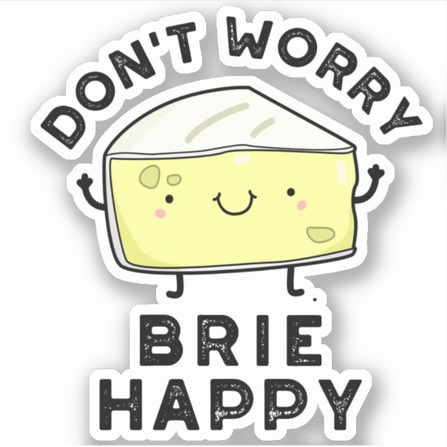Keine Sorge Brie Happy Funny Cheese Pun Aufkleber (Vorderseite)