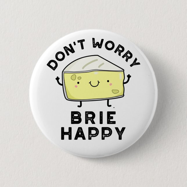 Keine Sorge Brie Happy Funny Cheese Pun Button (Vorderseite)
