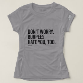 Keine Sorge, Burpes hassen dich auch - .png T-Shirt