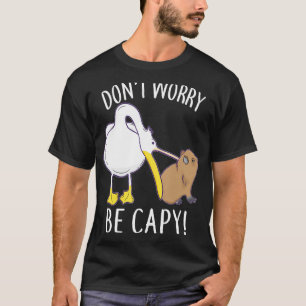 Keine Sorge, Capy Capybara Tier Niedliche Haustier T-Shirt