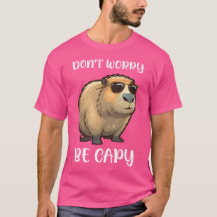 Keine Sorge, Capy Niedlich Capybara Rodent zu sein T-Shirt