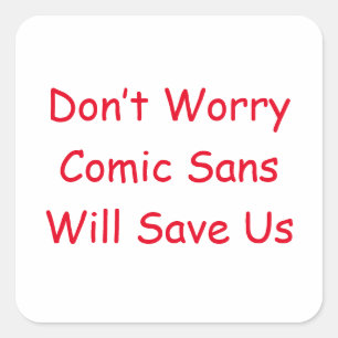 Keine Sorge Comic Sans Rette uns Quadratischer Aufkleber