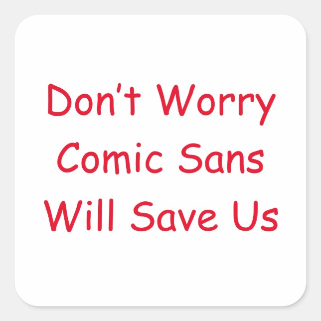 Keine Sorge Comic Sans Rette uns Quadratischer Aufkleber (Vorderseite)