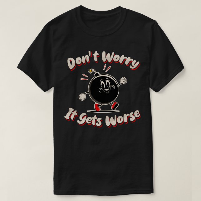 Keine Sorge, es wird schlimmer T-Shirt (Design vorne)