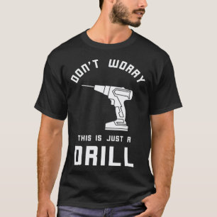 Keine Sorge Heimwerker Bohrer Reparaturmann Werkze T-Shirt