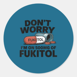 Keine Sorge, ich bin 500mg Fukitol lustig sarkasti Runder Aufkleber