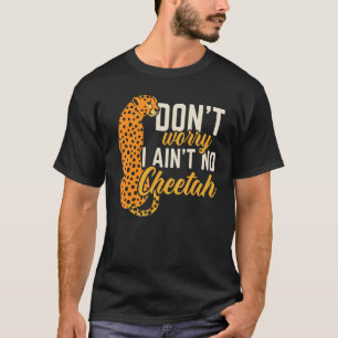 Keine Sorge, ich bin kein Geparden-Wildtier T-Shirt