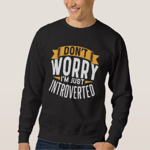 Keine Sorge, ich bin nur Introvertiert Sweatshirt