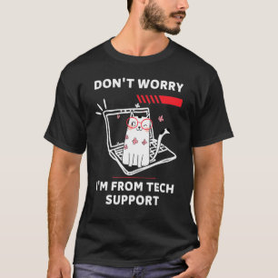 Keine Sorge, ich bin vom technischen Support Cat T T-Shirt
