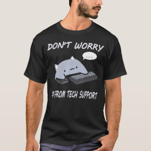 Keine Sorge, ich bin vom technischen Support der F T-Shirt