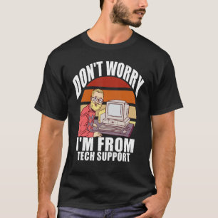 Keine Sorge, ich bin von der technischen Support C T-Shirt