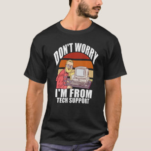 Keine Sorge, ich bin von der technischen Support C T-Shirt