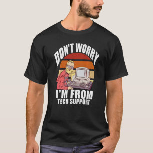 Keine Sorge, ich bin von der technischen Support C T-Shirt
