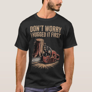 Keine Sorge, ich habe es zuerst umarmt T-Shirt