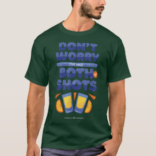 Keine Sorge, ich hatte beide meine Shots lustig tr T-Shirt