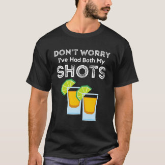 Keine Sorge, ich hatte beide Shots zwei Shots Tequ T-Shirt