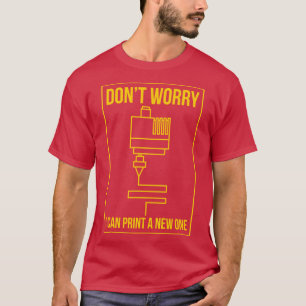 Keine Sorge, ich kann ein neues drucken T-Shirt