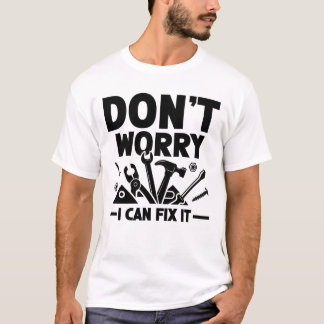 Keine Sorge, ich kann es reparieren T-Shirt