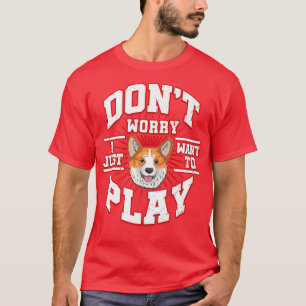 Keine Sorge, ich Wollte nur zu spielen sagt der Co T-Shirt