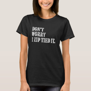 Keine Sorge, ich zip tied es Funny Car Typ Cool Ga T-Shirt