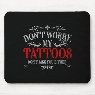 Keine Sorge, meine Tattoos mögen Sie nicht Tattoo Mousepad