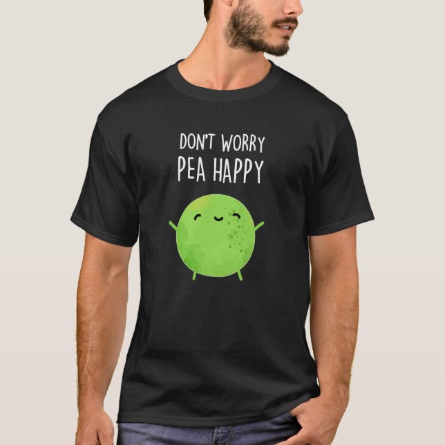 Keine Sorge Pea Happy Funny Pea Pun Dark BG T-Shirt (Vorderseite)