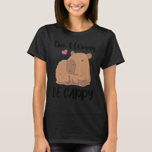 Keine Sorge, sei Cappy Capybara Tier T-Shirt
