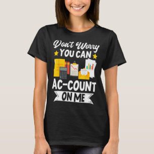 Keine Sorge, Sie können sich auf die CPA-Buchhaltu T-Shirt
