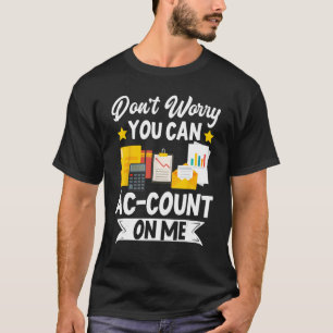 Keine Sorge, Sie können sich auf die CPA-Buchhaltu T-Shirt