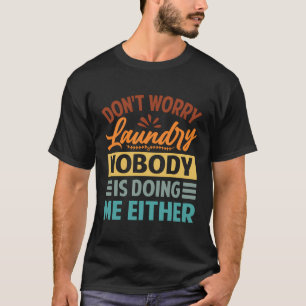 Keine Sorge um die Wäsche - auch niemand tut mir e T-Shirt