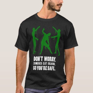 Keine Sorge, Zombies fressen Gehirne, also sind Si T-Shirt