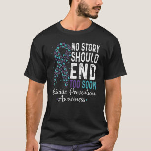 Keine Story sollte zu bald der Suizidprävention ei T-Shirt