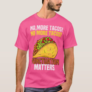 Keine Tacos Mehr Punktuation Ist Wichtig Lustiger T-Shirt